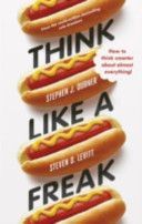 Think Like a Freak - Secrets of the Rogue Economist (Stephen J Dubner Steven D Levitt &)(Paperback)