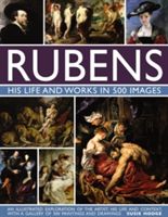 Rubens: His Life and Works in 500 Images - An Illustrated Exploration of the Artist, His Life and Context, with a Gallery of 300 Paintings and Drawings (Hodge Susie)(Pevná vazba)
