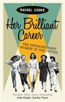 Her Brilliant Career - Ten Extraordinary Women of the Fifties (Cooke Rachel)(Paperback)