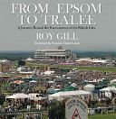From Epsom to Tralee - A Journey Round the Racecourses of the British Isles (Gill Roy)(Pevná vazba)