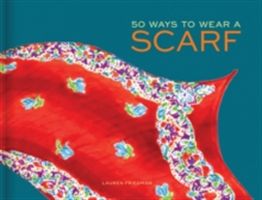 50 Ways to Wear a Scarf (Friedman Lauren)(Pevná vazba)