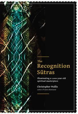 The Recognition Sutras: Illuminating a 1,000-Year-Old Spiritual Masterpiece (Wallis Christopher D.)(Paperback)