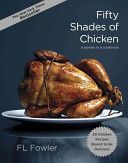 Fifty Shades of Chicken - A Parody in a Cookbook (Fowler F. L.)(Pevná vazba)