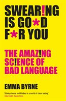 Swearing Is Good For You - The Amazing Science of Bad Language (Byrne Emma)(Paperback)