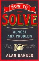 How to Solve Almost Any Problem - Turning Tricky Problems into Wise Decisions (Barker Alan)(Paperback)