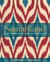 Samarkand - Recipes and Stories from Central Asia and the Caucasus (Eden Caroline)(Pevná vazba)