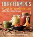 Fiery Ferments - 70 Stimulating Recipes for Hot Sauces, Spicy Chutneys, Kimchis with Kick, and Other Blazing Fermented Condiments (Shockey Kirsten K.)(Paperback)
