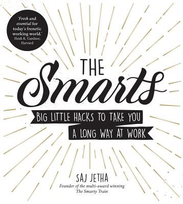 Smarts - Big Little Hacks to Take You a Long Way at Work (Jetha Saj)(Paperback / softback)