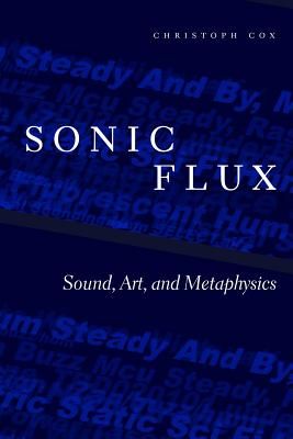 Sonic Flux - Sound, Art, and Metaphysics (Cox Christoph)(Paperback / softback)