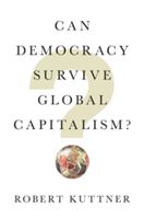 Can Democracy Survive Global Capitalism? (Kuttner Robert)(Pevná vazba)