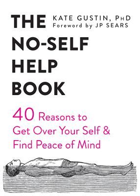 No-Self Help Book - Forty Reasons to Get Over Your Self and Find Peace of Mind (Gustin Kate)(Paperback / softback)