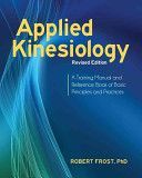 Applied Kinesiology - A Training Manual and Reference Book of Basic Principles and Practices (Frost Robert)(Paperback)