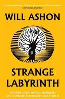 Strange Labyrinth - Outlaws, Poets, Mystics, Murderers and a Coward in London's Great Forest (Ashon Will)(Paperback)