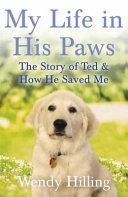 My Life in His Paws - The Story of Ted and How He Saved Me (Hilling Wendy)(Paperback)