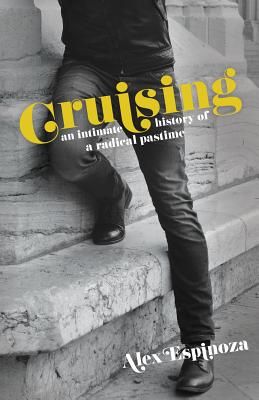 Cruising: An Intimate History of a Radical Pastime (Espinoza Alex)(Paperback)
