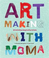 Art Making with MoMA - 20 Activities for Kids Inspired by Artists (Margulies Elizabeth)(Paperback / softback)