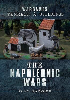 Wargames Terrain and Buildings - The Napoleonic Wars (Harwood Tony)(Paperback / softback)