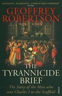 Tyrannicide Brief - The Story of the Man Who Sent Charles I to the Scaffold (Robertson Geoffrey QC)(Paperback)