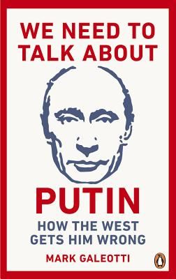 We Need to Talk About Putin - Why the West gets him wrong, and how to get him right (Galeotti Mark)(Paperback / softback)