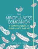 Mindfulness Companion - A Creative Journal to Bring Calm to Your Day (Arnold Sarah)(Paperback)