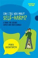 Can I Tell You About Self-Harm? - A Guide for Friends, Family and Professionals (Knightsmith Pooky)(Paperback)