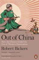 Out of China - How the Chinese Ended the Era of Western Domination (Bickers Robert)(Paperback)