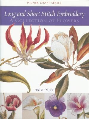 Long and Short Stitch Embroidery: A Collection of Flowers (Burr Trish)(Paperback)