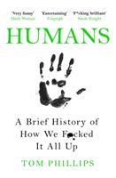 Humans - A Brief History of How We F*cked It All Up (Phillips Tom)(Paperback / softback)