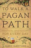 To Walk a Pagan Path - Practical Spirituality for Every Day (Albertsson Alaric)(Paperback)