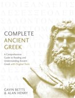 Complete Ancient Greek - A Comprehensive Guide to Reading and Understanding Ancient Greek, with Original Texts (Betts Gavin)(Paperback)