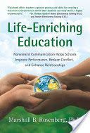 Life-Enriching Education - Nonviolent Communication Helps Schools Improve Performance, Reduce Conflict, and Enhance Relationships (Rosenberg Marshall B. PhD)(Paperback)