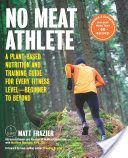 No Meat Athlete, Revised and Expanded - A Plant-Based Nutrition and Training Guide for Every Fitness Level-Beginner to Beyond [Includes More Than 60 Recipes!] (Frazier Matt)(Paperback / softback)