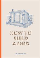 How to Build a Shed (Sally Coulthard)(Pevná vazba)