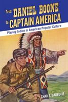 From Daniel Boone to Captain America - Playing Indian in American Popular Culture (Barbour Chad A.)(Paperback / softback)