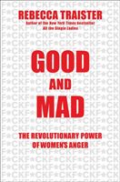 Good and Mad: The Revolutionary Power of Women's Anger - The Revolutionary Power of Women's Anger (Traister Rebecca)(Pevná vazba)