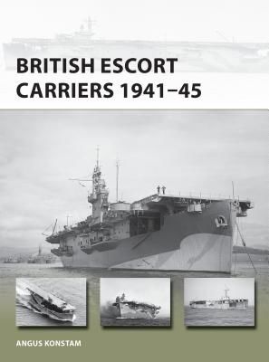 British Escort Carriers 1941-45 (Konstam Angus)(Paperback / softback)