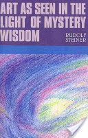 Art as Seen in the Light of Mystery Wisdom (Steiner Rudolf)(Paperback)
