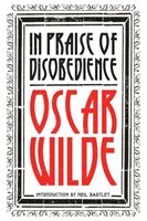 In Praise of Disobedience - The Soul of Man Under Socialism and Other Writings (Wilde Oscar)(Pevná vazba)