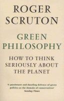 Green Philosophy - How to Think Seriously About the Planet (Scruton Roger)(Paperback)