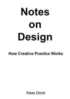 Notes on Design - How Creative Practice Works (Dorst Kees)(Paperback)
