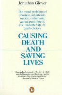 Causing Death and Saving Lives - The Moral Problems of Abortion, Infanticide, Suicide, Euthanasia, Capital Punishment, War and Other Life-or-death Choices (Glover Jonathan)(Paperback)