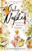 Only in Naples - Lessons in Food and Famiglia (Wilson Katherine)(Paperback)