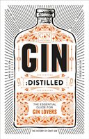 Gin: Distilled - The Essential Guide for Gin Lovers (The Gin Foundry founders of Junipalooza The Ginsmith Award and the Gin Kiosk)(Pevná vazba)