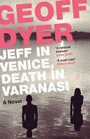 Jeff in Venice, Death in Varanasi (Dyer Geoff)(Paperback)