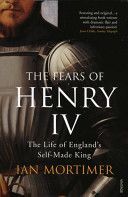 Fears of Henry IV - The Life of England's Self-Made King (Mortimer Ian)(Paperback)