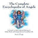 Complete Encyclopedia of Angels - A Guide to 200 Celestial Beings to Help, Heal, and Assist You in Everyday Life (Gregg Susan)(Paperback)