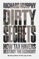 Dirty Secrets - How Tax Havens Destroy the Economy (Murphy Richard)(Paperback)