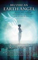 Become an Earth Angel - Advice and Wisdom for Finding Your Wings and Living in Service (Grace Sonja)(Paperback)