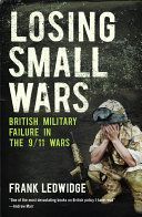 Losing Small Wars - British Military Failure in the 9/11 Wars (Ledwidge Frank)(Paperback)