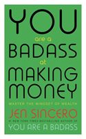 You Are a Badass at Making Money - Master the Mindset of Wealth (Sincero Jen)(Paperback)